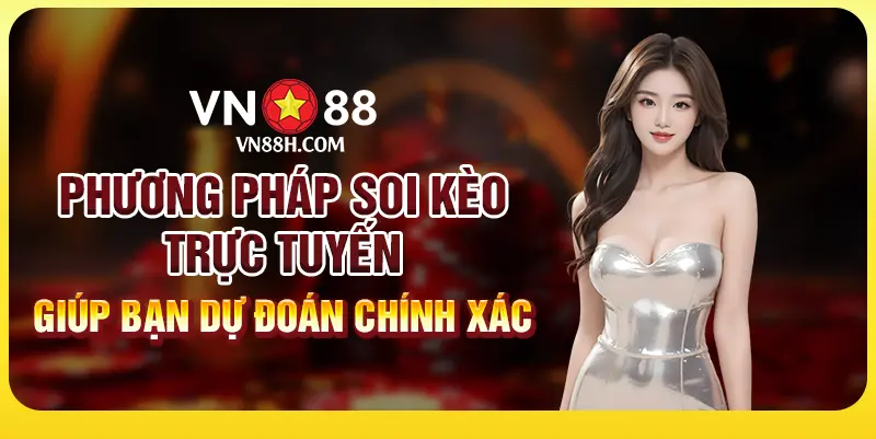 Phương pháp soi kèo trực tuyến giúp bạn dự đoán chính xác