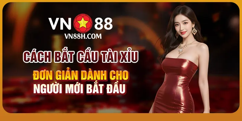 Cách bắt cầu tài xỉu đơn giản dành cho người mới bắt đầu