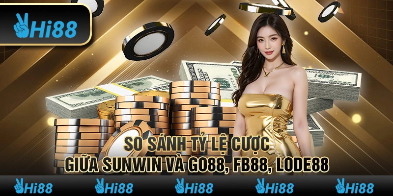 So sánh tỷ lệ cược giữa Sunwin và Go88, FB88, lode88