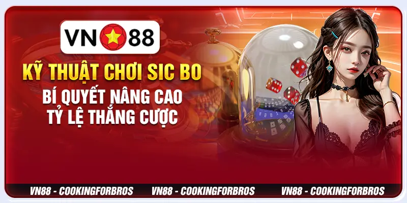 Kỹ thuật chơi Sic Bo: Bí quyết nâng cao tỷ lệ thắng cược